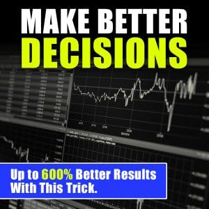 Better Decision Making: 600% Better Results With This Trick